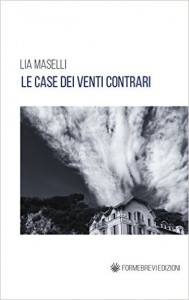 Lia Maselli – Le case dei venti contrari_chronicalibri